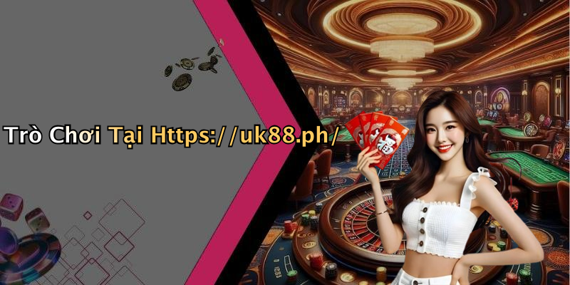 Trò Chơi Tại Https://uk88.ph/