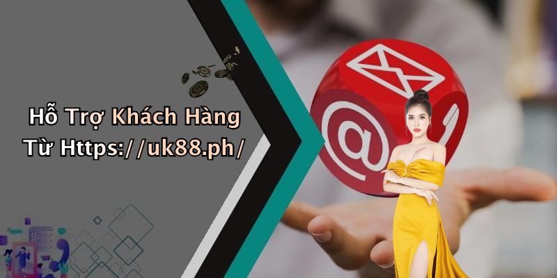 Hỗ Trợ Khách Hàng Từ Https://uk88.ph/