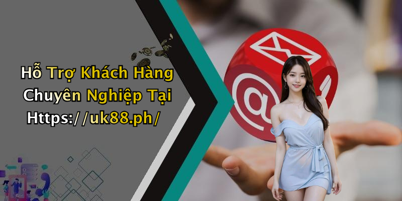 Hỗ Trợ Khách Hàng Chuyên Nghiệp Tại Https://uk88.ph/
