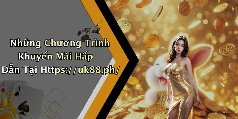 Những Chương Trình Khuyến Mãi Hấp Dẫn Tại Https://uk88.ph/