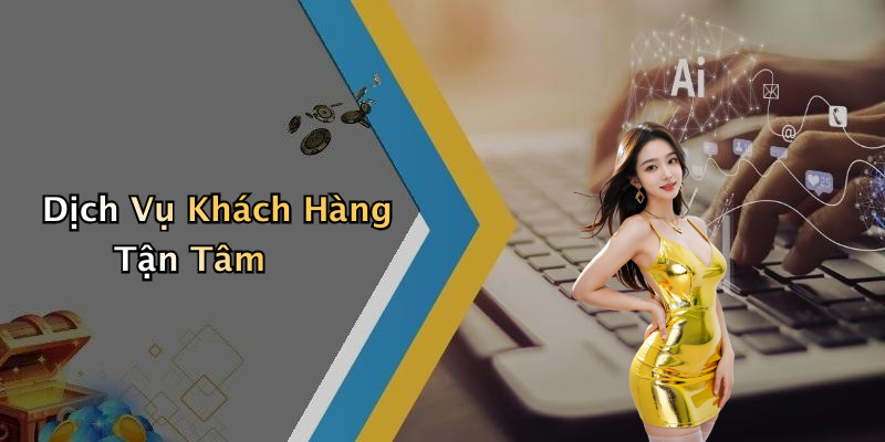 Dịch Vụ Khách Hàng Tận Tâm