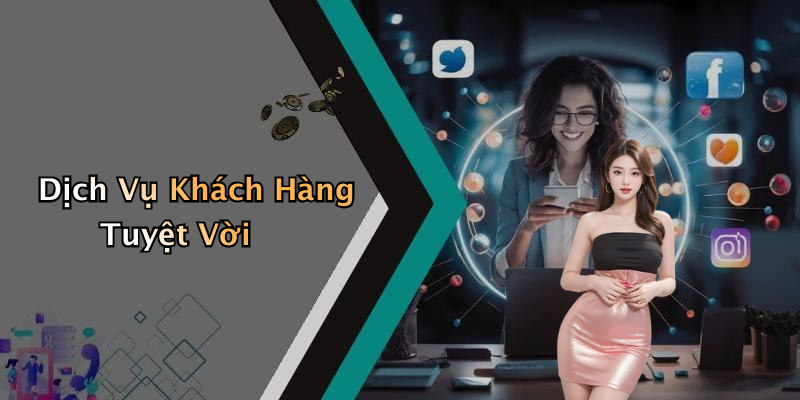 Dịch Vụ Khách Hàng Tuyệt Vời