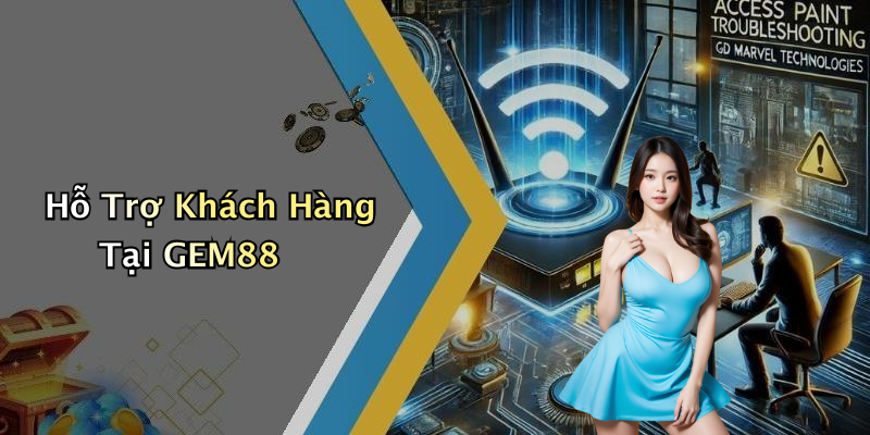 Hỗ Trợ Khách Hàng Tại GEM88