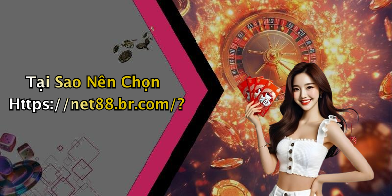 Tại Sao Nên Chọn Https://net88.br.com/?