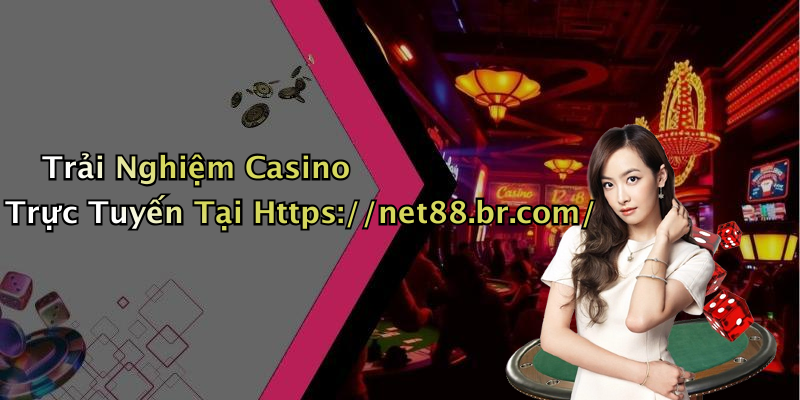 Trải Nghiệm Casino Trực Tuyến Tại Https://net88.br.com/