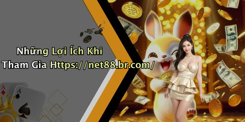 Những Lợi Ích Khi Tham Gia Https://net88.br.com/
