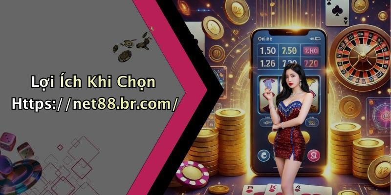 Lợi Ích Khi Chọn Https://net88.br.com/