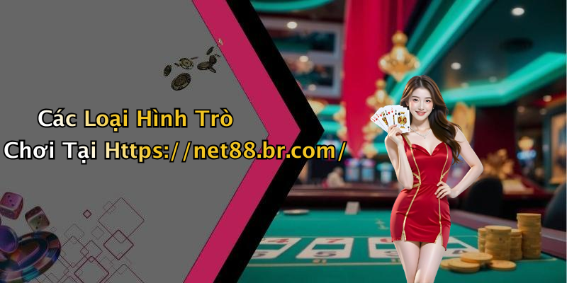 Các Loại Hình Trò Chơi Tại Https://net88.br.com/