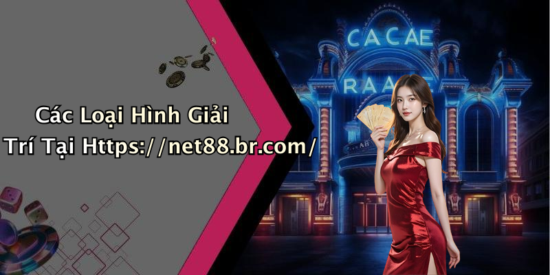 Các Loại Hình Giải Trí Tại Https://net88.br.com/
