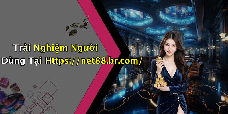 Trải Nghiệm Người Dùng Tại Https://net88.br.com/