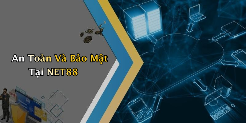 An Toàn Và Bảo Mật Tại NET88