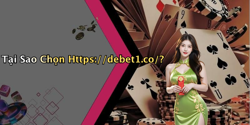 Tại Sao Chọn Https://debet1.co/?