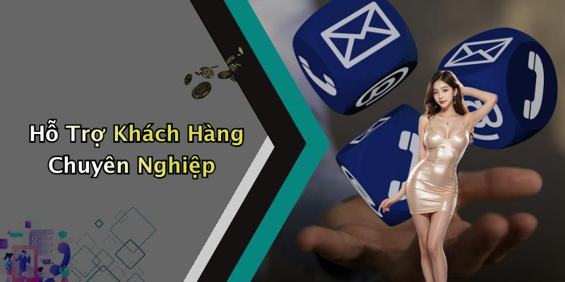 Hỗ Trợ Khách Hàng Chuyên Nghiệp