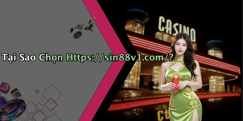 Tại Sao Chọn Https://sin88v1.com/?