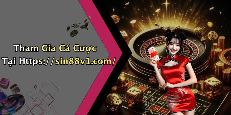 Tham Gia Cá Cược Tại Https://sin88v1.com/