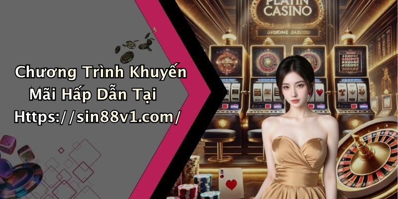Chương Trình Khuyến Mãi Hấp Dẫn Tại Https://sin88v1.com/