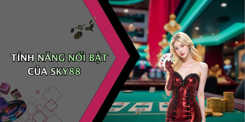 TÍNH NĂNG NỔI BẬT CỦA SKY88