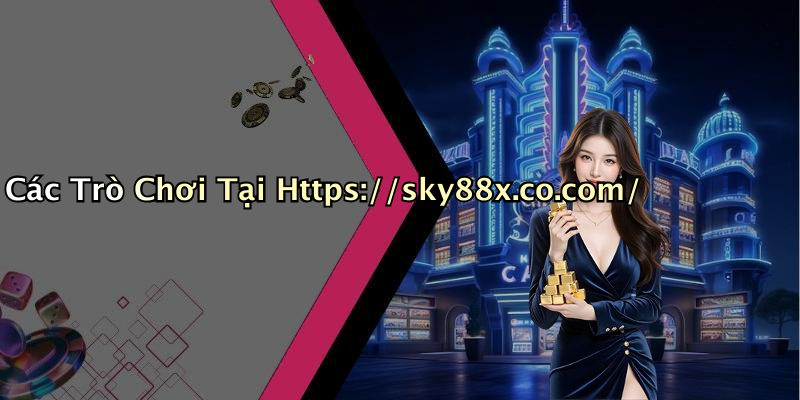 Các Trò Chơi Tại Https://sky88x.co.com/