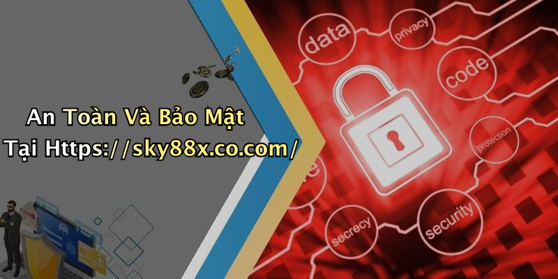 An Toàn Và Bảo Mật Tại Https://sky88x.co.com/