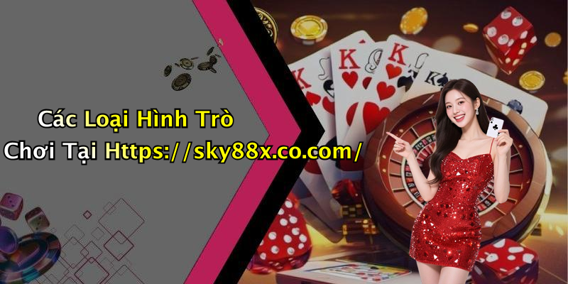 Các Loại Hình Trò Chơi Tại Https://sky88x.co.com/