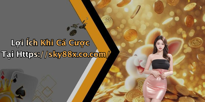 Lợi Ích Khi Cá Cược Tại Https://sky88x.co.com/