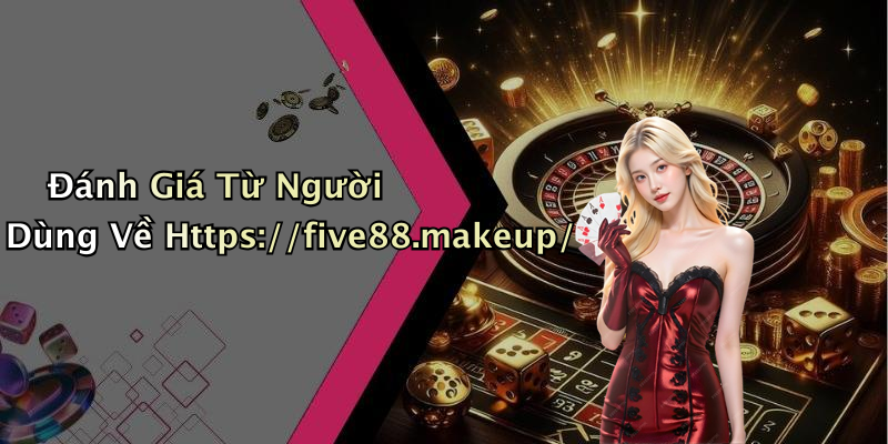 Đánh Giá Từ Người Dùng Về Https://five88.makeup/