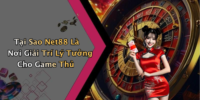Tại Sao Net88 Là Nơi Giải Trí Lý Tưởng Cho Game Thủ