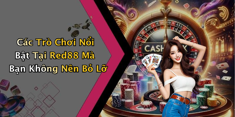 Các Trò Chơi Nổi Bật Tại Red88 Mà Bạn Không Nên Bỏ Lỡ