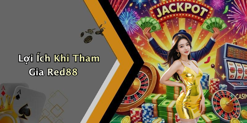 Lợi Ích Khi Tham Gia Red88