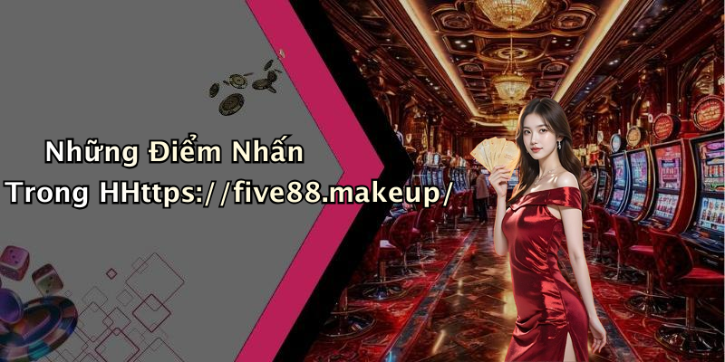 Những Điểm Nhấn Trong HHttps://five88.makeup/