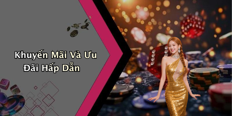Khuyến Mãi Và Ưu Đãi Hấp Dẫn