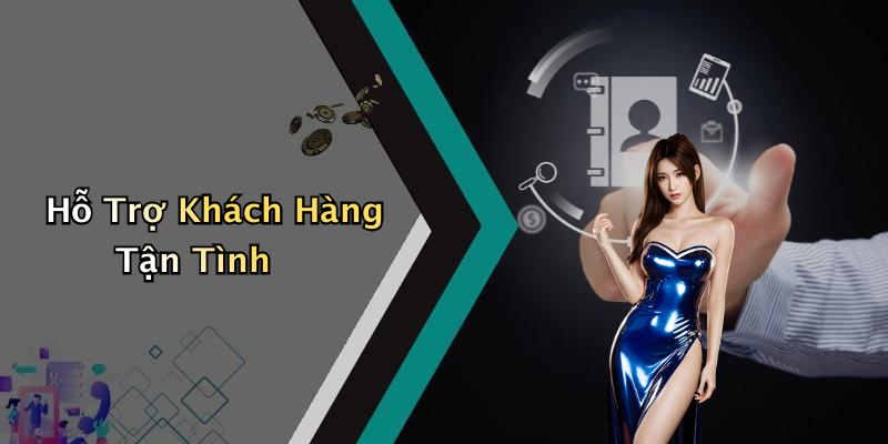 Hỗ Trợ Khách Hàng Tận Tình