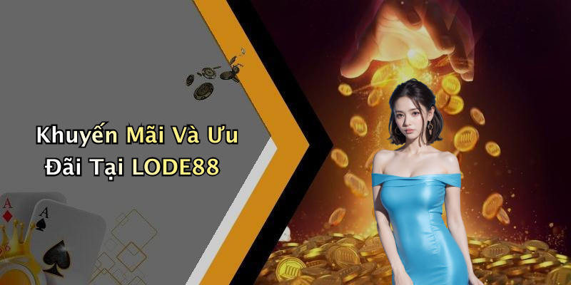 Khuyến Mãi Và Ưu Đãi Tại LODE88
