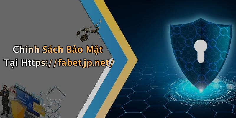 Chính Sách Bảo Mật Tại Https://fabet.jp.net/