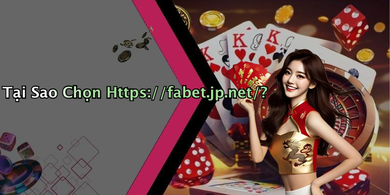 Tại Sao Chọn Https://fabet.jp.net/?