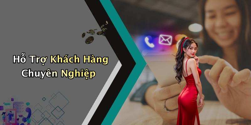 Hỗ Trợ Khách Hàng Chuyên Nghiệp