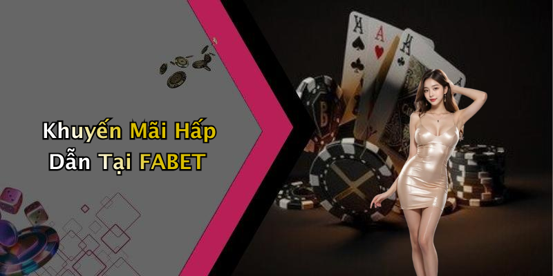 Khuyến Mãi Hấp Dẫn Tại FABET