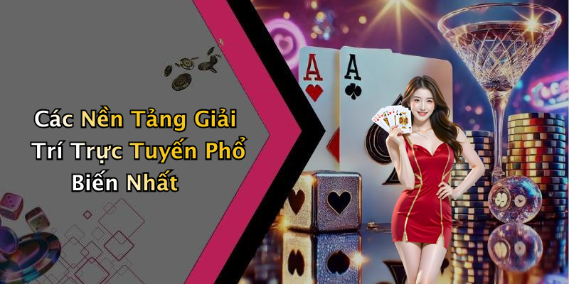 Các Nền Tảng Giải Trí Trực Tuyến Phổ Biến Nhất
