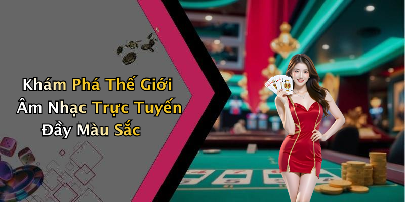 Khám Phá Thế Giới Âm Nhạc Trực Tuyến Đầy Màu Sắc