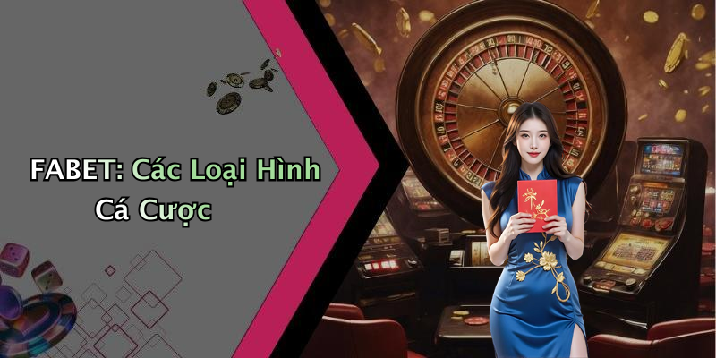 FABET: Các Loại Hình Cá Cược
