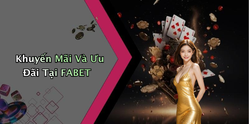 Khuyến Mãi Và Ưu Đãi Tại FABET