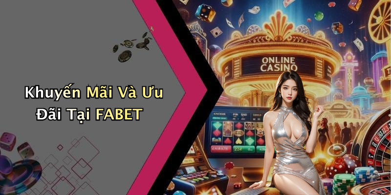 Khuyến Mãi Và Ưu Đãi Tại FABET