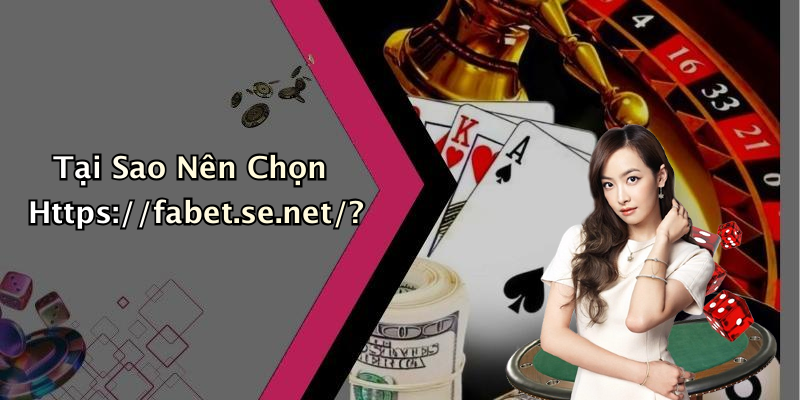 Tại Sao Nên Chọn Https://fabet.se.net/?