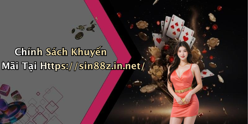 Chính Sách Khuyến Mãi Tại Https://sin88z.in.net/