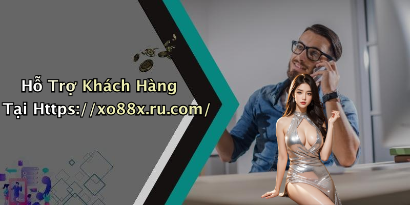 Hỗ Trợ Khách Hàng Tại Https://xo88x.ru.com/