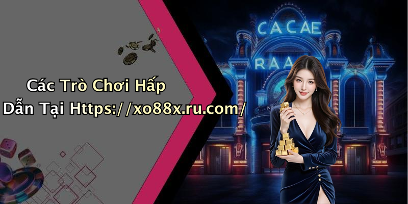 Các Trò Chơi Hấp Dẫn Tại Https://xo88x.ru.com/