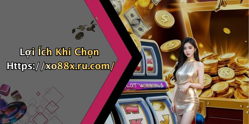 Lợi Ích Khi Chọn Https://xo88x.ru.com/