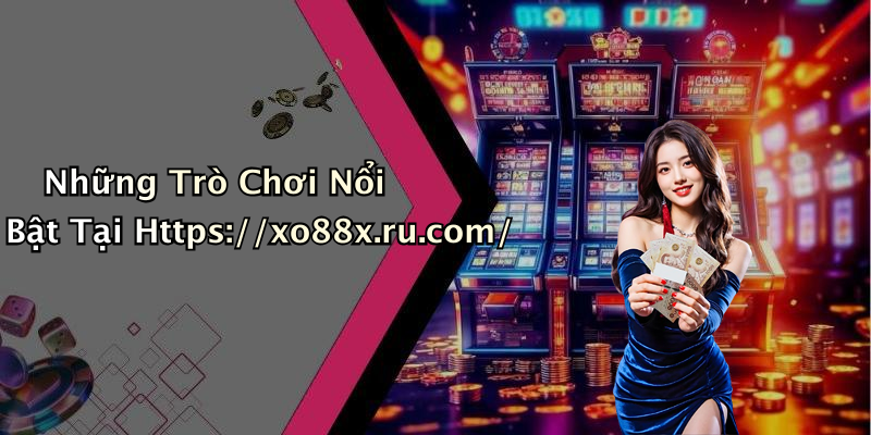 Những Trò Chơi Nổi Bật Tại Https://xo88x.ru.com/