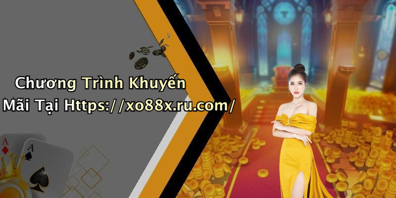 Chương Trình Khuyến Mãi Tại Https://xo88x.ru.com/