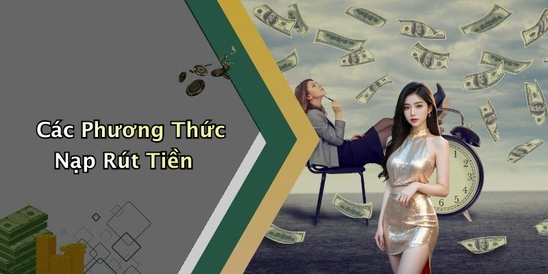 Các Phương Thức Nạp Rút Tiền